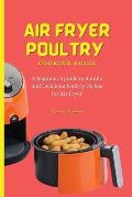 Air Fryer Poultry Cooking Guide: A Beginner's guide to Simple and Delicious Poultry Dishes for Air Fryer
