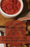 The New Mediterranean Recipe Book: Fit and Healthy Everyday Recipes To Improve Your Health and Live Well