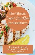 The Vibrant Comfort Food Guide for Beginners: The super simple and unmissable comfort food recipe collection