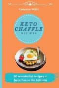Keto Chaffle Recipes: 50 Fast, Simple, and Tasty Recipes to Burn Fat and Activate your Metabolism