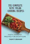 The Complete Keto Vegan Cooking Recipes: Tasty and Easy Recipes for Beginners