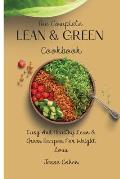 The Complete Lean & Green Cookbook: Easy And Healthy Lean & Green Recipes For Weight Loss
