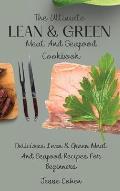 The Ultimate Lean & Green Meat And Seafood Cookbook: Delicious Lean & Green Meat And Seafood Recipes For Beginners