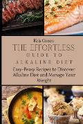 The Effortless Guide to Alkaline Diet: Easy-Peasy Recipes to Discover Alkaline Diet and Manage Your Weight