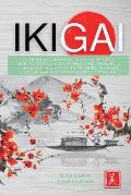 Ikigai: l metodo giapponese, Manuale pratico alternativo. La guida semplice per trovare il vero scopo della tua vita, migliora