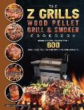 The Z Grills Wood Pellet Grill And Smoker Cookbook: Become A BBQ Master With 600 Delicious Recipes For Smoking And Grilling