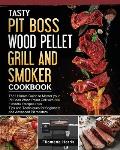 Tasty Pit Boss Wood Pellet Grill And Smoker Cookbook: The Ultimate Guide to Master your Pit Boss Wood Pellet Grill with 550 Flavorful Recipes Plus Tip
