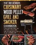 The Delicious Cuisinart Wood Pellet Grill and Smoker Cookbook: A Complete Guide to Master your Wood Pellet Smoker and Grill. Tasty, Affordable, Easy,
