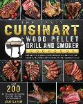 The Tasty Cuisinart Wood Pellet Grill and Smoker Cookbook: Over 200 Extra Juicy, Flavorful Summer Recipes for Beginners and Experts to Impress Your Fr