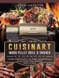 The Ultimate Cuisinart Wood Pellet Grill and Smoker Cookbook: The Bible to Go From Beginner to Grill Master! 600 BBQ Finger-Licking Recipes to Create