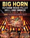 BIG HORN OUTDOOR Wood Pellet Grill & Smoker Cookbook 2021: 300 Delicious, Easy & Healthy Recipes for Everyone Around the World