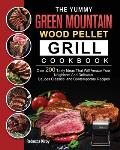The Yummy Green Mountain Wood Pellet Grill Cookbook: Over 200 Tasty Ideas That Will Amaze Your Neighbors And Delicious Sauces Classical and Contempora