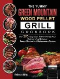 The Yummy Green Mountain Wood Pellet Grill Cookbook: Over 200 Tasty Ideas That Will Amaze Your Neighbors And Delicious Sauces Classical and Contempora
