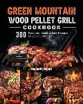 Green Mountain Wood Pellet Grill Cookbook: 300 Foolproof, Quick & Easy Recipes for your Outdoor Grill
