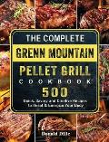 The Complete Green Mountain Pellet Grill Cookbook: 500 Quick, Savory and Creative Recipes to Reset & Energize Your Body