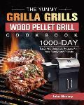 The Yummy Grilla Grills Wood Pellet Grill Cookbook: 1000-Day Tasty And Delicious Recipes For Your Family And Friends