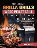 The Yummy Grilla Grills Wood Pellet Grill Cookbook: 1000-Day Tasty And Delicious Recipes For Your Family And Friends
