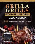 Grilla Grills Wood Pellet Grill Cookbook: 300 Tasty and Irresistible Recipes for the Whole Family