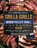 The Comprehensive Grilla Grills Wood Pellet Grill Cookbook: 500 Amazingly, Easy And Delicious Recipes For Your Grilla Grills Wood Pellet Grill