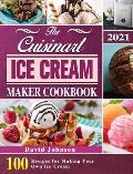 The Cuisinart Ice Cream Maker Cookbook 2021: 100 Recipes for Making Your Own Ice Cream