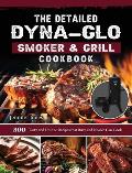 The Detailed Dyna-Glo Smoker & Grill Cookbook: 300 Tasty and Unique Recipes that Busy and Novice Can Cook