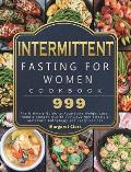 Intermittent Fasting for Women Cookbook 999: The Ultimate Guide to Accelerate Weight Loss, Promote Longevity, with 999 Days New Lifestyle, Metabolic A