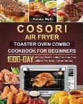 COSORI Air Fryer Toaster Oven Combo Cookbook for Beginners: 1000-Day of Crispy, Fresh & Healthy Recipes for Quick & Hassle-Free Meals - Anyone Can Coo