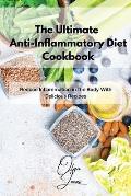 The Ultimate Anti-Inflammatory Diet Cookbook: Reduce Inflammation in the Body With Delicious Recipes