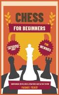 Chess for Beginners: Comprehensive And Simplified Guide To Know Board, Pieces, Rules, Strategies And Tactics To Win!