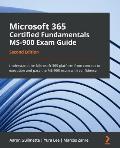 Microsoft 365 Certified Fundamentals MS-900 Exam Guide - Second Edition: Understand the Microsoft 365 platform from concept to execution and pass the