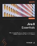 Jira 8 Essentials - Sixth Edition: Effective project tracking and issue management with enhanced Jira 8.21 and Data Center features