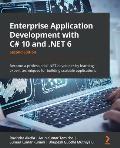 Enterprise Application Development with C# 10 and .NET 6 - Second Edition: Become a professional .NET developer by learning expert techniques for buil