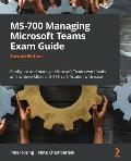 MS-700 Managing Microsoft Teams Exam Guide - Second Edition: Configure and manage Microsoft Teams workloads and achieve Microsoft 365 certification wi