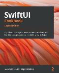 SwiftUI Cookbook Second Edition A guide to solving the most common problems & learning best practices while building SwiftUI apps