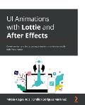 UI Animations with Lottie and After Effects: Create, render, and ship stunning animations natively on mobile with React Native