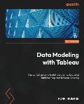 Data Modeling with Tableau: A practical guide to building data models using Tableau Prep and Tableau Desktop