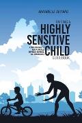 Raising A Highly Sensitive Child Guidebook: A Simplified Guide To Raise A Stressed, Depressed, Expanded, And Amazing Child