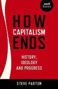How Capitalism Ends History Ideology & Progress
