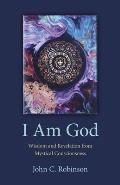 I Am God: Wisdom and Revelation from Mystical Consciousness