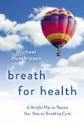 Breath for Health: A Mindful Way to Restore Your Natural Breathing Cycle