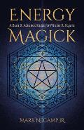 Energy Magick: A Basic & Advanced Guide for Witches & Pagans