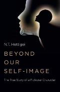 Beyond Our Self-Image: The True Story of a Fictional Character