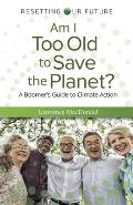 Am I Too Old to Save the Planet