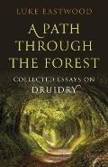 A Path Through the Forest: Collected Essays on Druidry