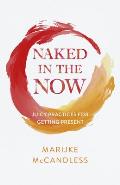 Naked in the Now: Juicy Practices for Getting Present