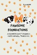 Pawsome Foundations: A Beginner's Guide to Raising a Happy and Well-Trained Dog