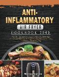 Anti-Inflammatory Air Fryer Cookbook 2000: The Ultimate Anti-Inflammatory Guide for 2000 Days Vibrant and Delicious Air Fryer Cooking Recipes for Livi