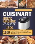 Cuisinart Bread Machine Cookbook 1500: 1500 Days Foolproof and Easy Budget Friendly Recipes for Your Cuisinart Bread Machine