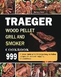 Traeger Wood Pellet Grill and Smoker Cookbook 999: A Great Guide with 999 Days Easy-to-Follow Recipes and Tips for Enjoying Smoked Food