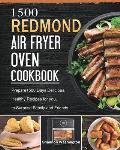 1500 REDMOND Air Fryer Oven Cookbook: Prepare1500 Days Delicious, Healthy Recipes for you, to Surprise Family and Friends